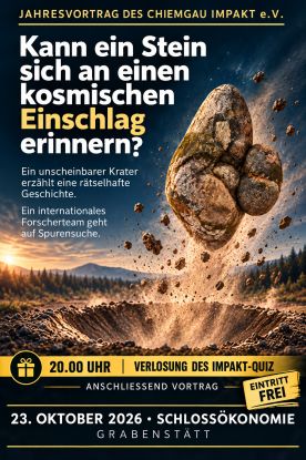 Chiemgau Impakt e.V.: Jahresvortrag "Kann ein Stein sich an einen kosmischen Einschlag erinnern?", © ©Impaktverein Chiemgau Impakt e.V.: Jahresvortrag "Kann ein Stein sich an einen kosmischen Einschlag erinnern?", © ©Impaktverein