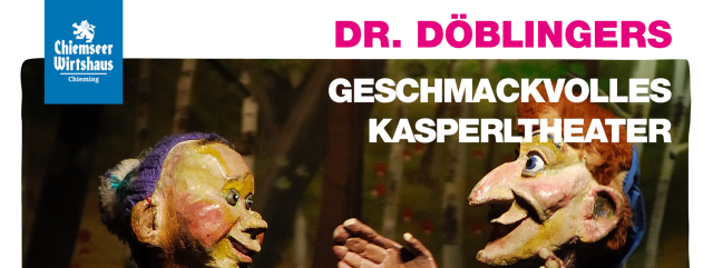 Dr. Döblingers geschmackvolles Kasperltheater, © Chiemseer Wirtshaus Dr. Döblingers geschmackvolles Kasperltheater, © Chiemseer Wirtshaus