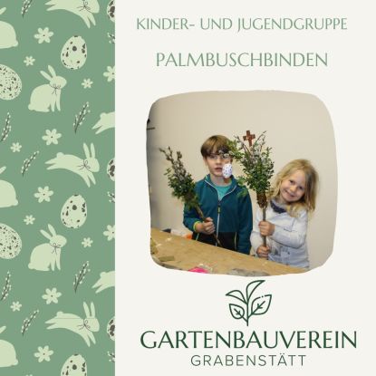Palmbuschbinden Gartenbauverein Grabenstätt, © GartenbauvereinGrabenstätt Palmbuschbinden Gartenbauverein Grabenstätt, © GartenbauvereinGrabenstätt
