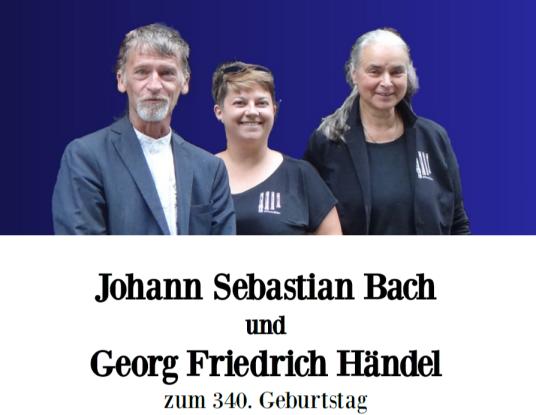„Johann Sebastian Bach und Georg Friedrich Händel zum 340. Geburtstag“